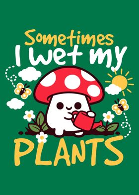 Mushroom Watering Plants