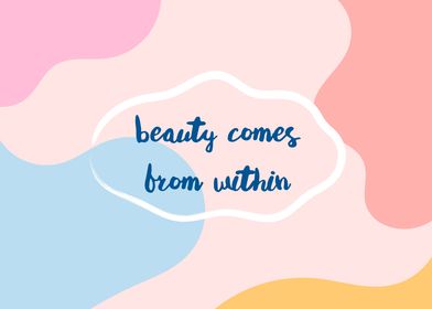 Beauty Comes From Within