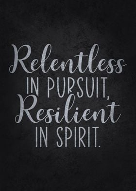 Relentless and Resilient