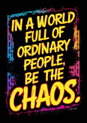 Be The Chaos Quote