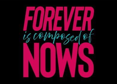 Forever is Composed of Now