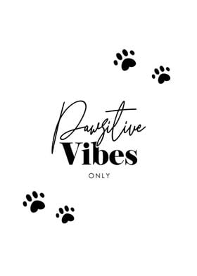 Pawsitive Vibes Only