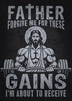 Father Forgive These Gains