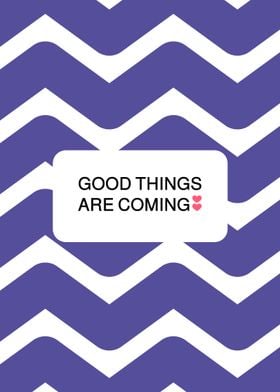 Good Things Are Coming