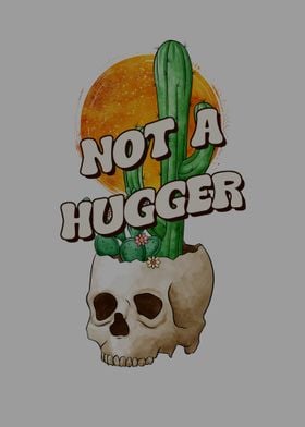 Cactus Skull Not a Hugger