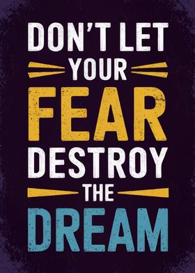 Don't Let Fear Destroy The Dream