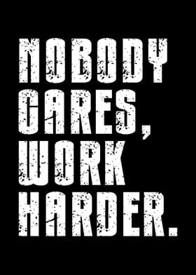 Nobody Cares Work Harder