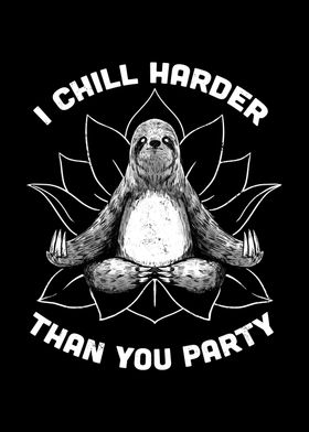 I Chill Harder Than You Party Zen Sloth Meditation Yoga