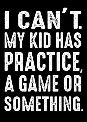 I Can't, My Kid Has Practice