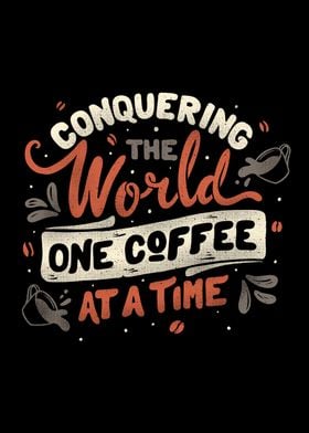 Conquering The World One Coffee At a Time