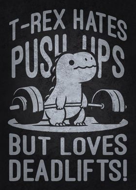 T-Rex Hates Push-Ups But Loves Deadlifts