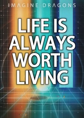 Life is Always Worth Living - Imagine Dragons Dan Reynolds quote