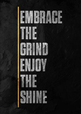 Embrace the Grind enjoy the shine