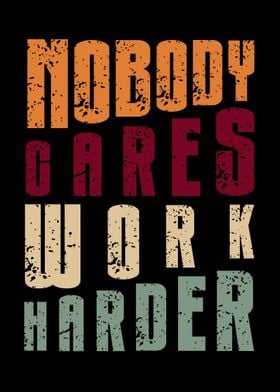 Nobody Cares Work Harder