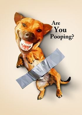 Taped dog are you pooping?