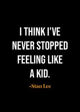 Stan Lee Quote - Feeling Like a Kid