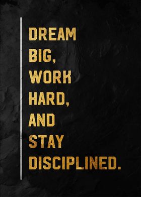 Dream Big, Work Hard stay disciplined