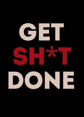 Get Sh*t Done motivational quote