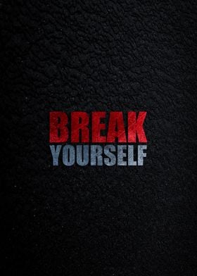 Break Yourself Motivational Quote