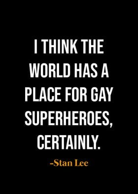 Stan Lee Quote - Gay Superheroes