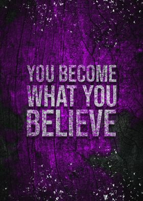 You Become What You Believe