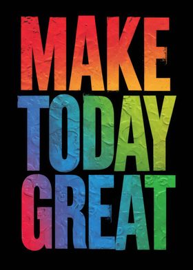 Make Today Great