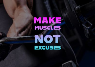 Make Muscles Not Excuses