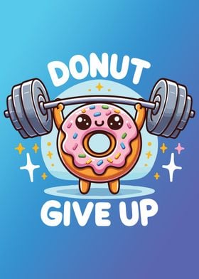 Donut Give Up Funny Cute Gym Motivation