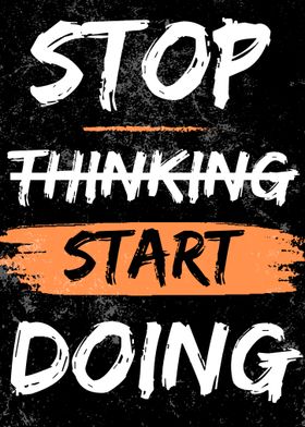 Stop Thinking Start Doing