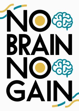 No Brain No Gain