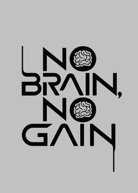 No Brain, No Gain