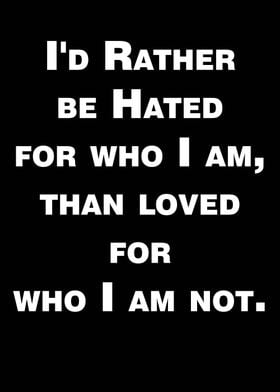 I'd Rather Be Hated Quote