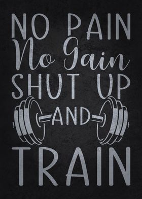 No Pain No Gain Shut Up And Train