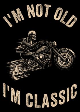 Biker I am Not Old I am Classic Skeleton on Motorcycle