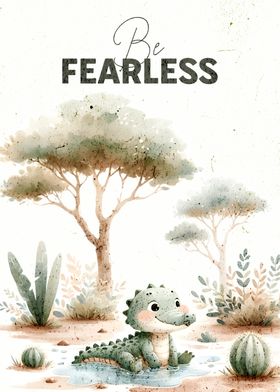 Be Fearless Crocodile