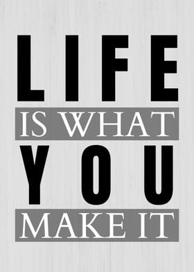 Life Is What You Make It motivational quote