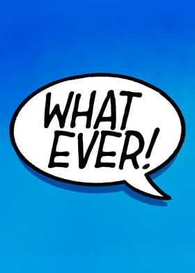 What Ever! Speech Bubble