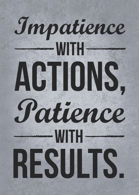 Impatience with Actions, Patience with Results