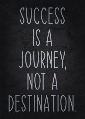 Success Is A Journey Not A Destination, Motivational