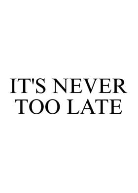 It's Never Too Late