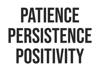 Patience, Persistence, Positivity - Gym, Hustle, Success, Motivational