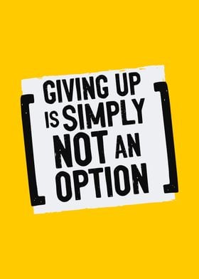 Inspirational Quote - Giving Up Is Simply Not An Option