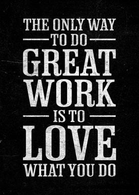 The Only Way To Do Great Work Is To Love What You Do