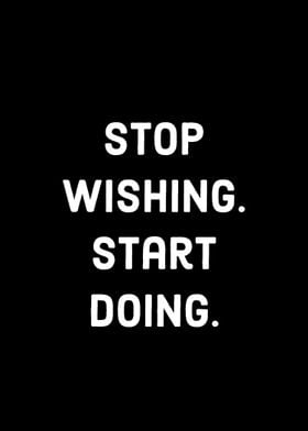 Stop Wishing, Start Doing