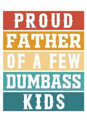 Proud Father of a Few Dumbass Kids