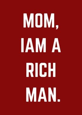 Mom, I Am a Rich Man