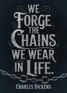 We Forge the Chains We Wear in Life