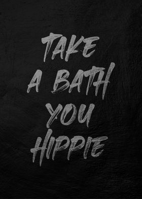 Take a Bath You Hippie