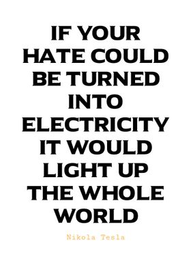 Nikola Tesla Quote - Hate & Electricity