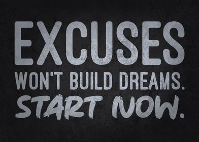 Excuses Won't Build Dreams, Start Now - Motivational